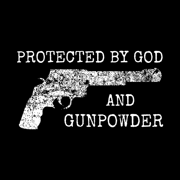 Protected By God and Gunpowder Gun Novelty Graphic design by nikkidawn74