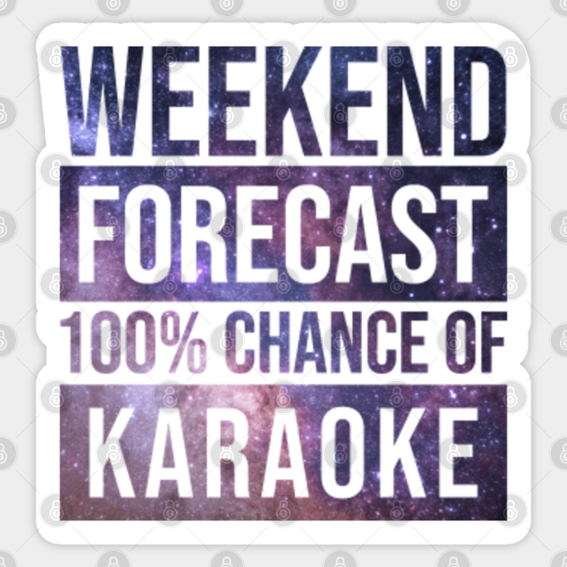 Awesome And Funny Weekend Forecast Hundred Procent Chance Of Karaoke Saying Quote For A Birthday Or Christmas - Karaoke - Sticker | TeePublic Awesome And Funny Weekend Forecast Hundred Procent Chance Of Karaoke Saying Quote For A Birthday Or Christmas - Karaoke - Sticker | TeePublic