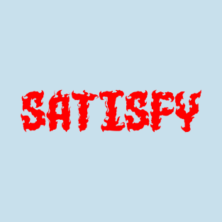 SATISFY T-Shirt