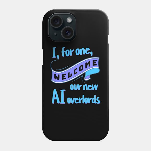 I, for one, welcome our new AI overlords Phone Case by Distinct Designs NZ