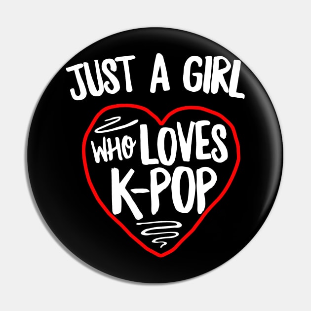 Just A Girl Who Loves K-Pop Pin by akkadesigns