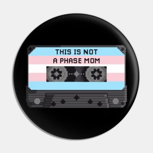 THIS IS NOT A PHASE MOM (TRANS ) Pin