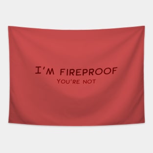 I'm Fireproof Tapestry