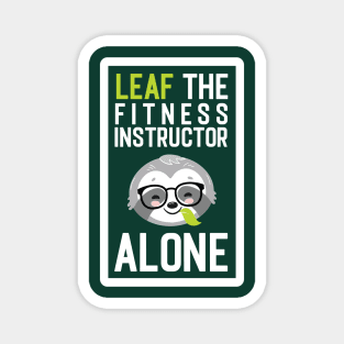 Funny Fitness Instructor Pun - Leaf me Alone - Gifts for Fitness Instructors Magnet