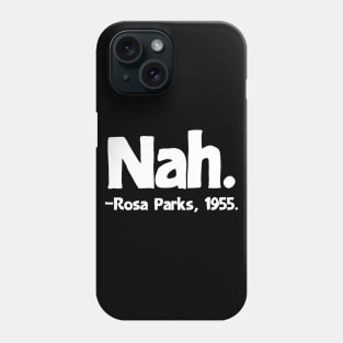 Nah Rosa Parks Quote Phone Case