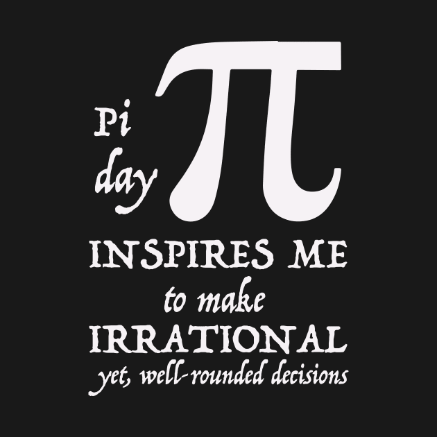 Pi Day Inspires Me To Make Irrational Decisions 3.14 Math Puns by johnii1422