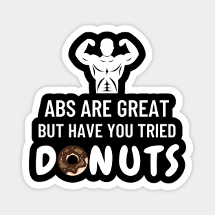 Abs are great but have you tried donuts Magnet