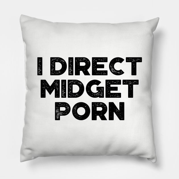 I Direct Midget Porn Funny Pillow by truffela