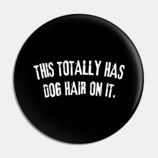 This Totally Has Dog Hair On It Funny Dog Lovers Dog Quote Pin