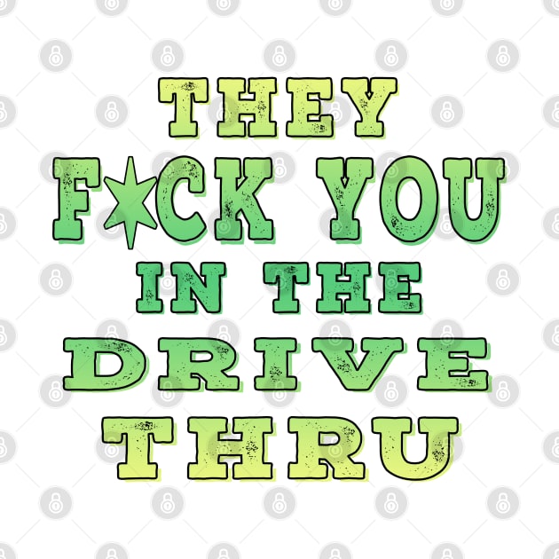 They F You In The Drive Thru Lime by Shawnsonart