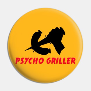 Psycho Griller Pin