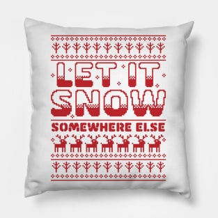 Let It Snow Somewhere Else Funny Sarcastic Ugly Christmas Pillow