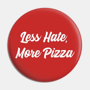 Less Hate, More Pizza Pin