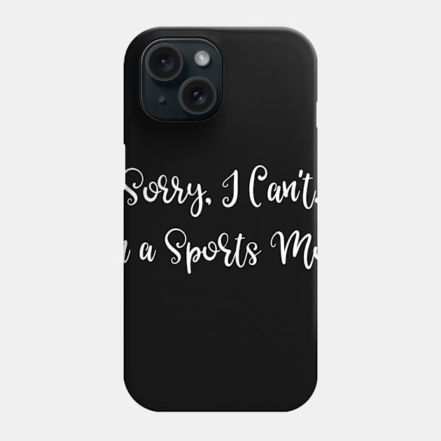 Sorry I Can't I'm a Sports Mom Phone Case by SarahBean