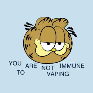 YOU ARE NOT IMMUNE TO VAPING T-Shirt