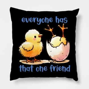 Everyone Has that ONE friend | FRIENDS | T shirt design Pillow