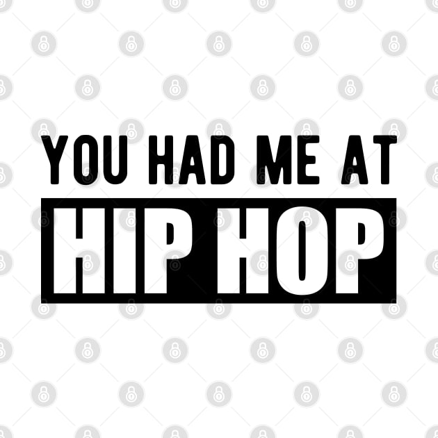 Hip Hop - You had me at hip hop by KC Happy Shop