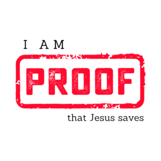 I am Proof that Jesus Saves Christian Graphic T-Shirt