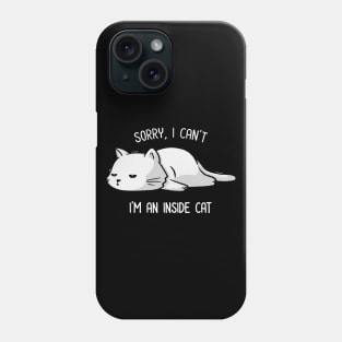 Sorry I Can’t, I’m An Inside Cat Funny Cute Lazy Cat Gift Phone Case