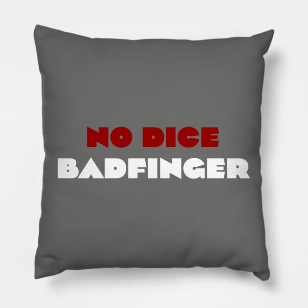 No Dice - Badfinger Pillow by Vandalay Industries