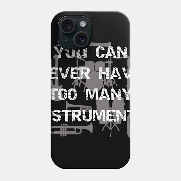 You Can Never Have Too Many Instruments Phone Case by LucyMacDesigns