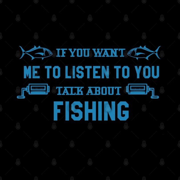 If You Want Me To Listen Talk About Fishing by Hiyokay
