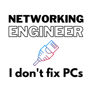 Networking Engineer T-Shirt: No PC Fixing Here! T-Shirt