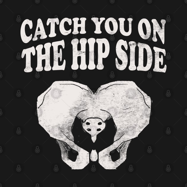 Catch You On The Hip Side - Radiologist, Anatomy by stressedrodent
