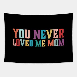 You Never Loved Me Mom meme saying Tapestry