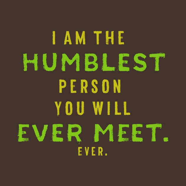 I Am the Humblest Person You Will Ever Meet. Ever. by NinaCraig