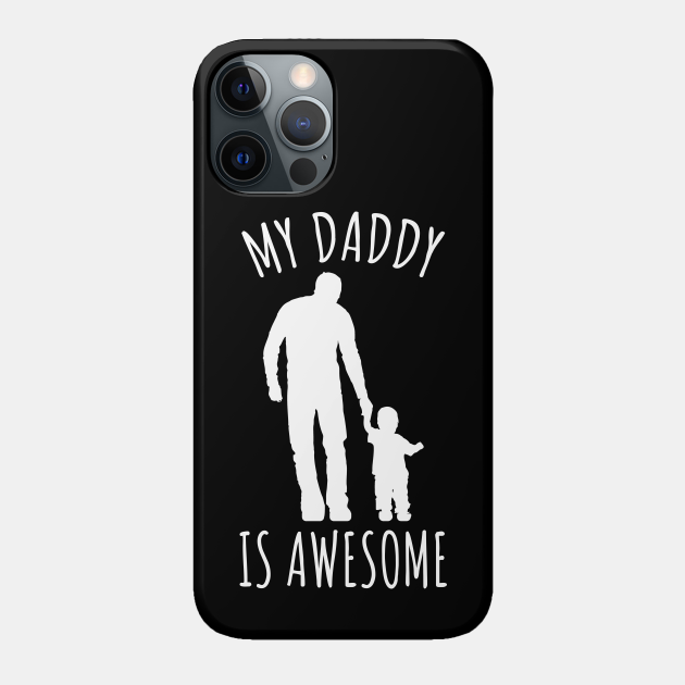 My Daddy Is Awesome - Daddy - Phone Case | TeePublic