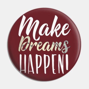 Make Dreams Happen! Motivational Inspirational Gift T-Shirt Pin