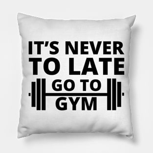 It's nevet too late go to gym inspirational quote Pillow