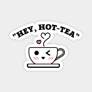 Hey Hot Tea Pun Magnet