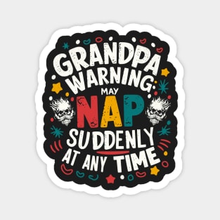 Grandpa Warning May Nap Suddenly At Any Time Magnet