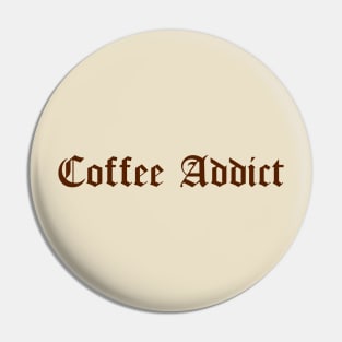 Coffee Addict Caffeine Lovers Gothic Text Pin