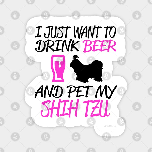 I JUST WANT TO DRINK BEER AND PET MY SHIH TZU Magnet by crackstudiodsgn