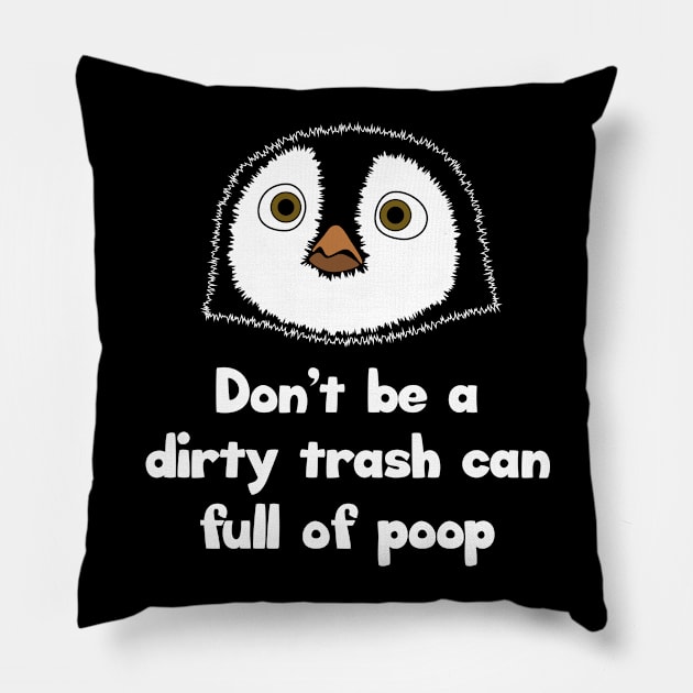 Don't be a dirty trash can full of poop Pillow by Barn Shirt USA