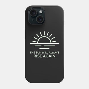 The sun will always rise again Phone Case