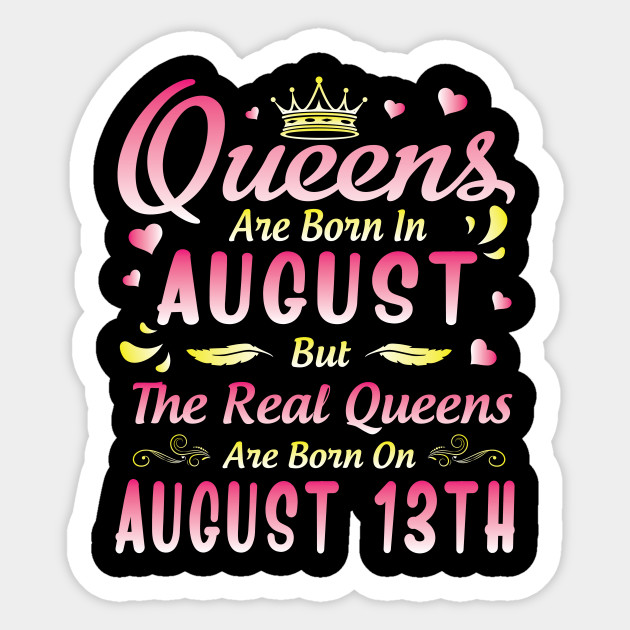 Queens Are Born In August But The Real Queens Are Born On August