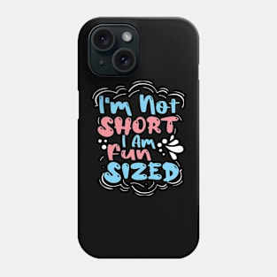 I'm not short I'm fun sized Phone Case