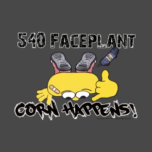 Corn Happens! 540 Faceplant T-Shirt
