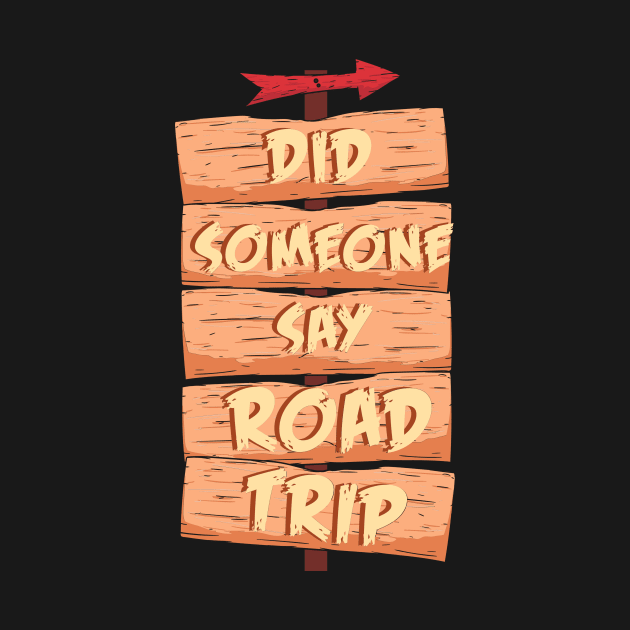 Did Someone Say Road Trip by maxcode