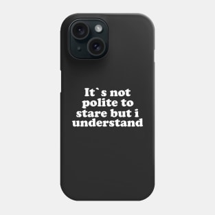 It`s not polite to star but i understand gym funny tees and more Phone Case