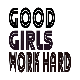 Good girls work hard Typographic Design T-Shirt
