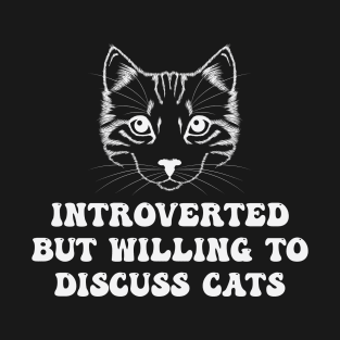 Introverted But Willing To Discuss Cats Funny introvert T-Shirt