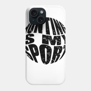 Hunting Is My Sport Phone Case