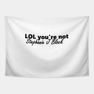 lol you're not stephanie j block Tapestry