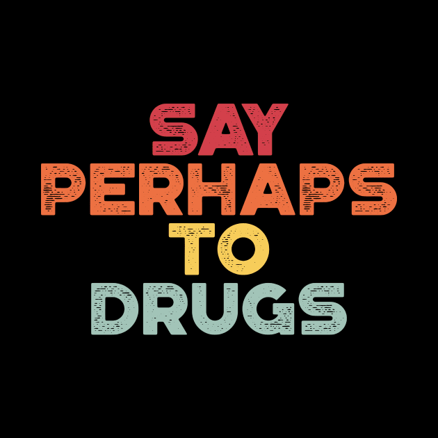 Say Perhaps To Drugs Sunset Funny by truffela