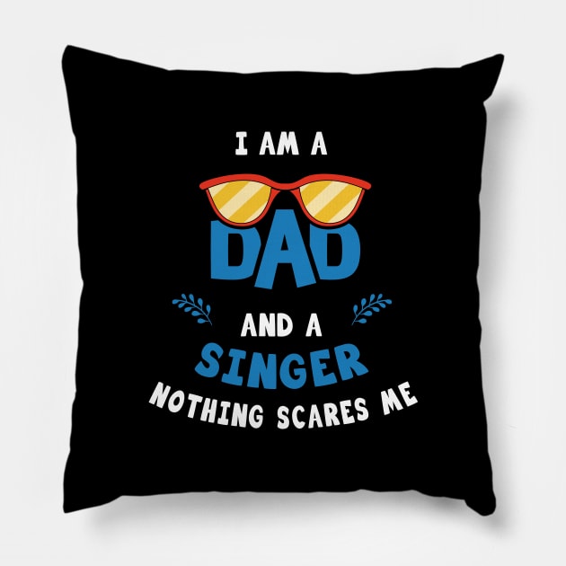 I'm A Dad And A Singer Nothing Scares Me Pillow by Parrot Designs